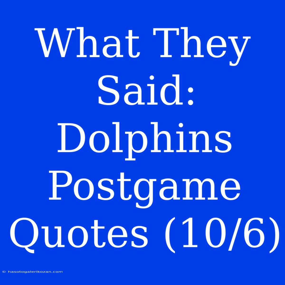 What They Said: Dolphins Postgame Quotes (10/6)