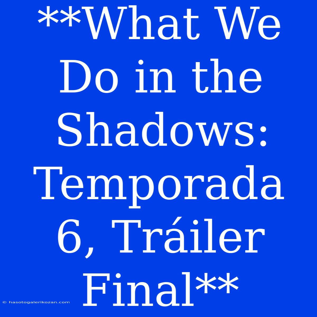 **What We Do In The Shadows: Temporada 6, Tráiler Final**