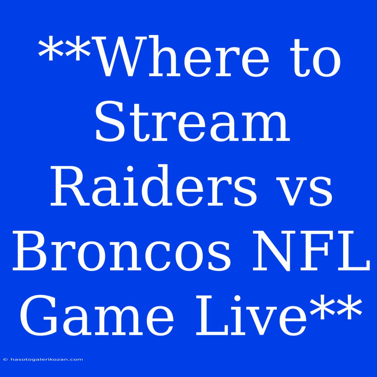 **Where To Stream Raiders Vs Broncos NFL Game Live**