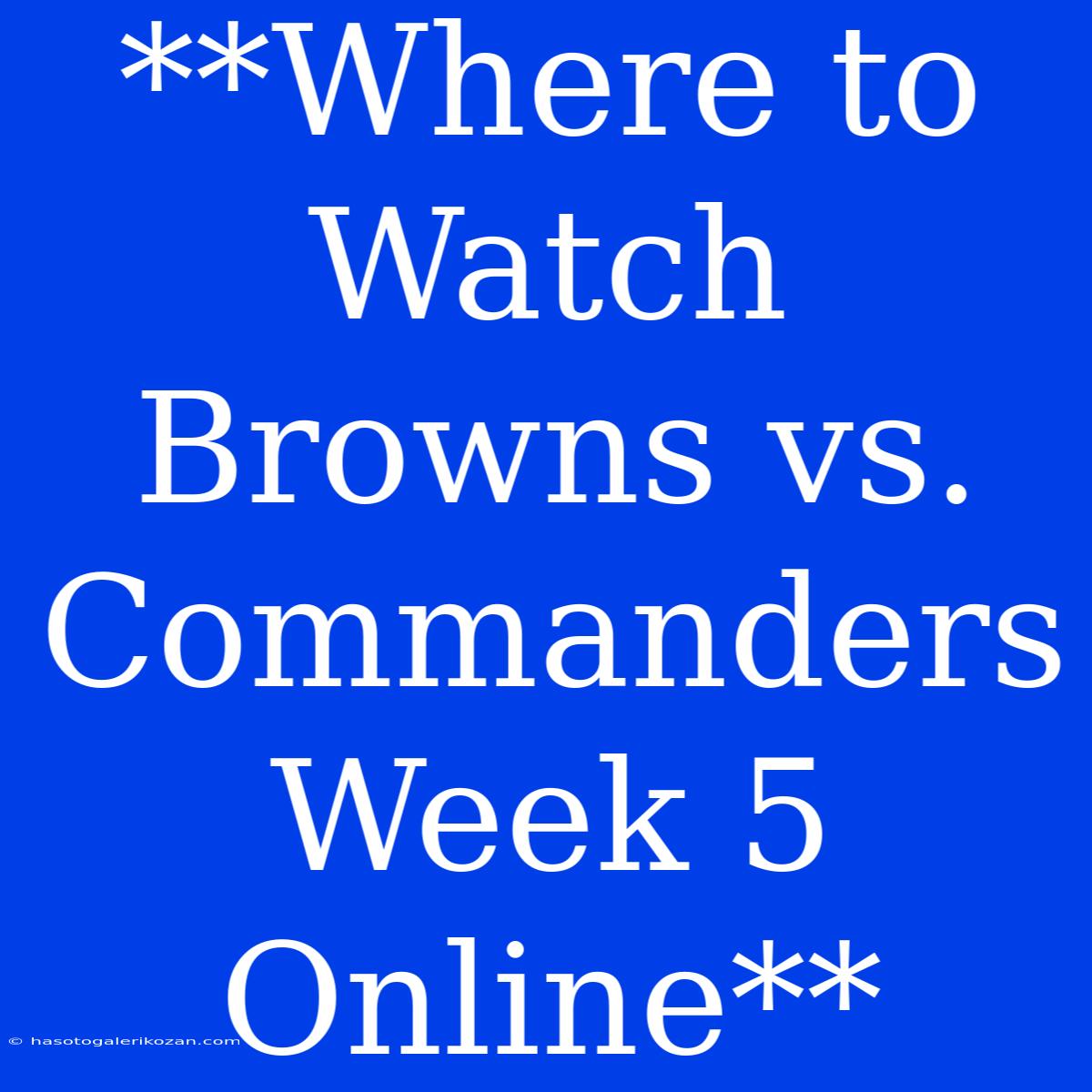 **Where To Watch Browns Vs. Commanders Week 5 Online**