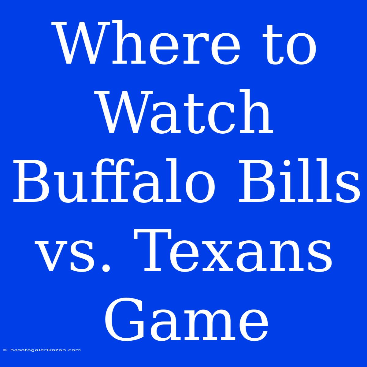 Where To Watch Buffalo Bills Vs. Texans Game