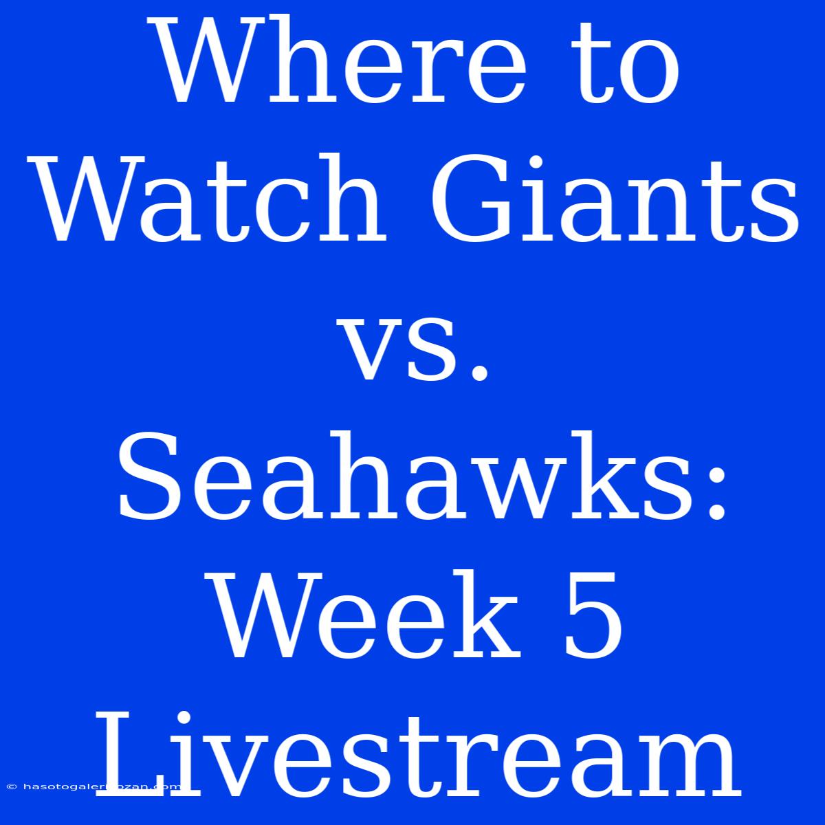 Where To Watch Giants Vs. Seahawks: Week 5 Livestream