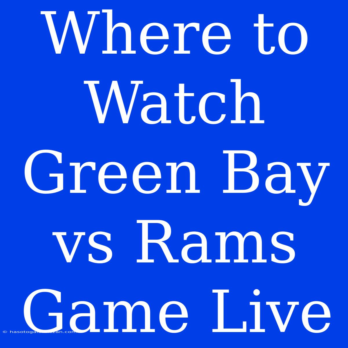 Where To Watch Green Bay Vs Rams Game Live 