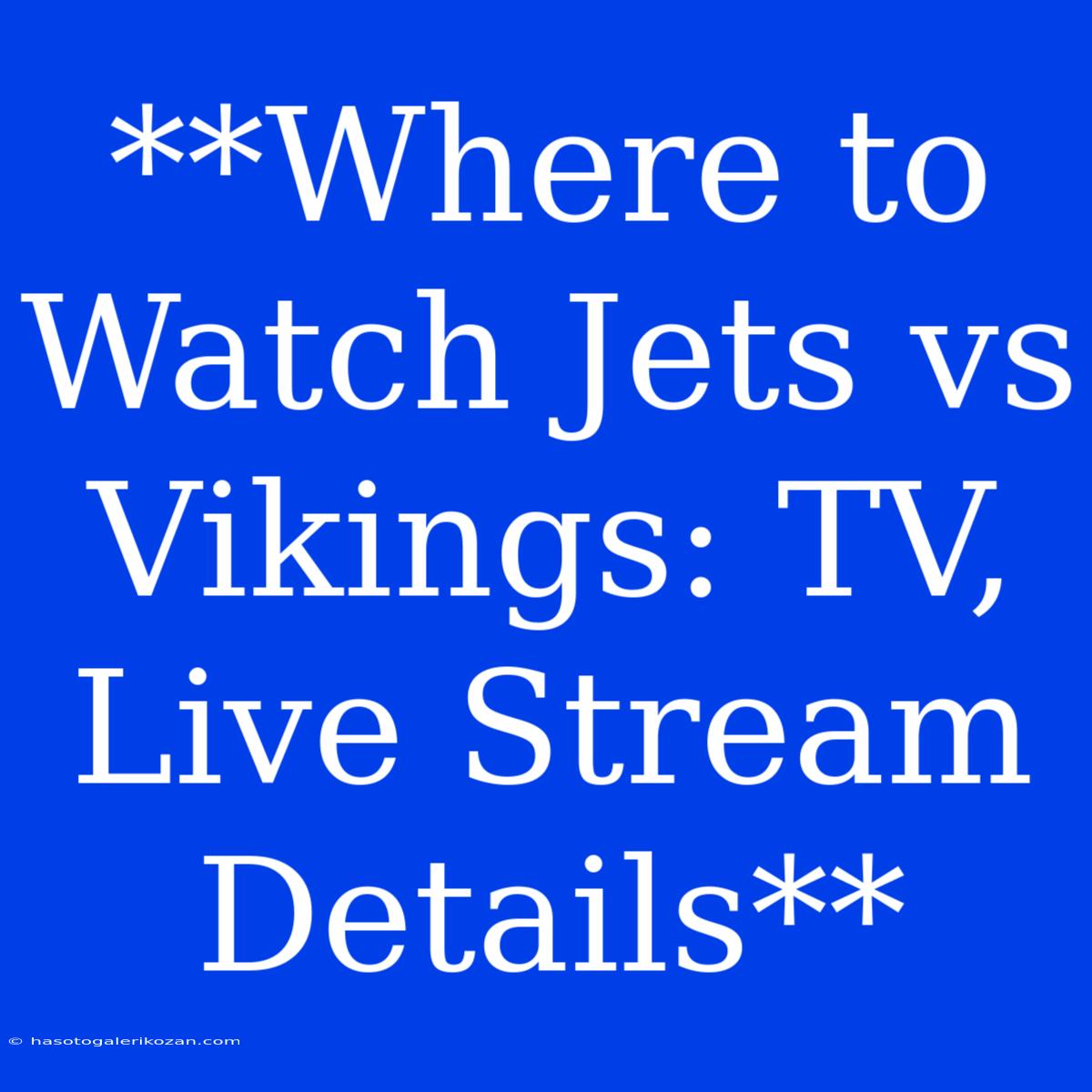 **Where To Watch Jets Vs Vikings: TV, Live Stream Details**