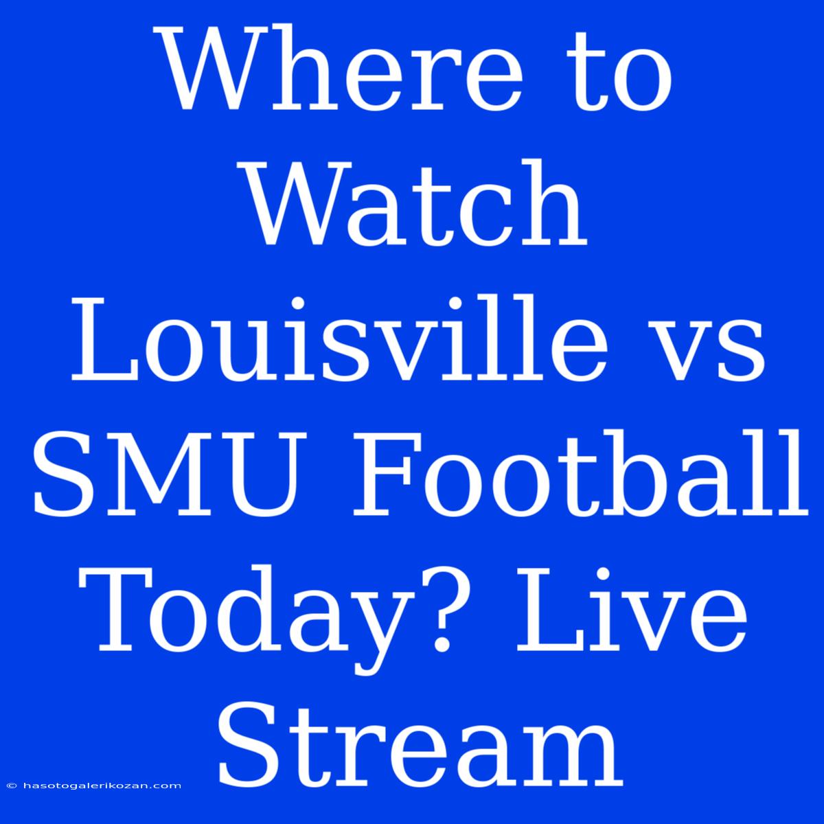 Where To Watch Louisville Vs SMU Football Today? Live Stream