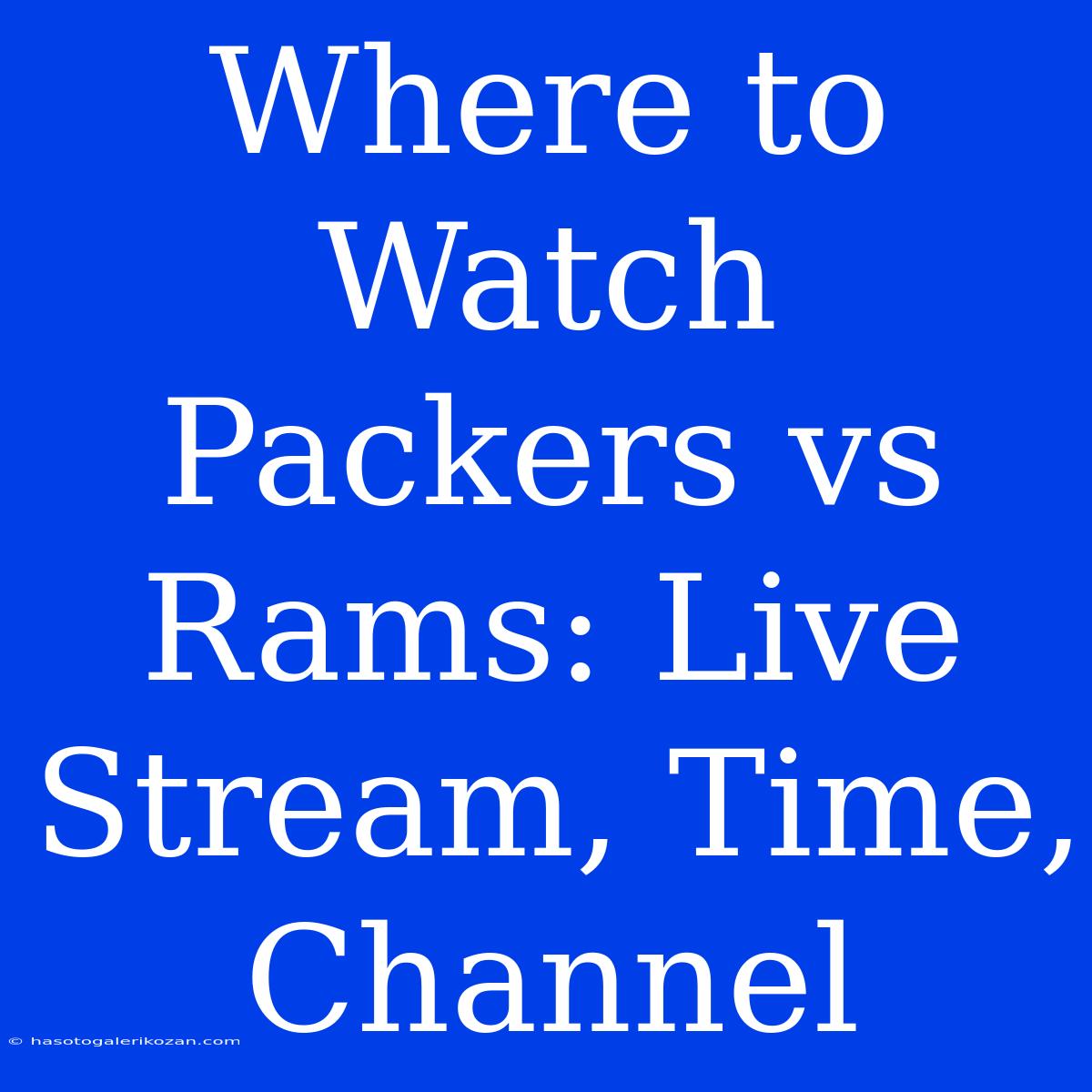 Where To Watch Packers Vs Rams: Live Stream, Time, Channel