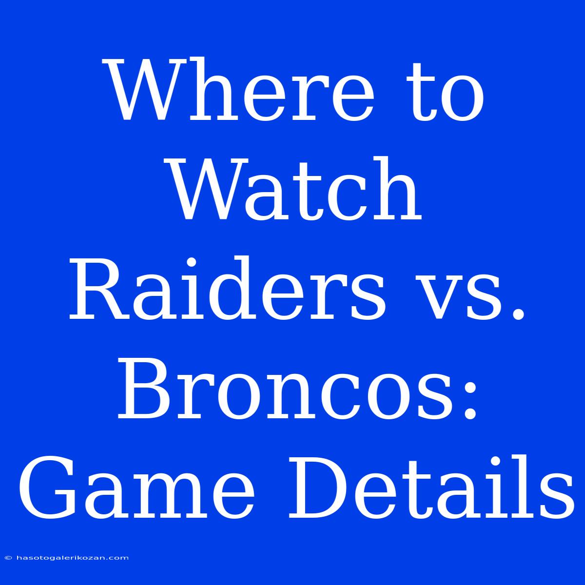 Where To Watch Raiders Vs. Broncos: Game Details