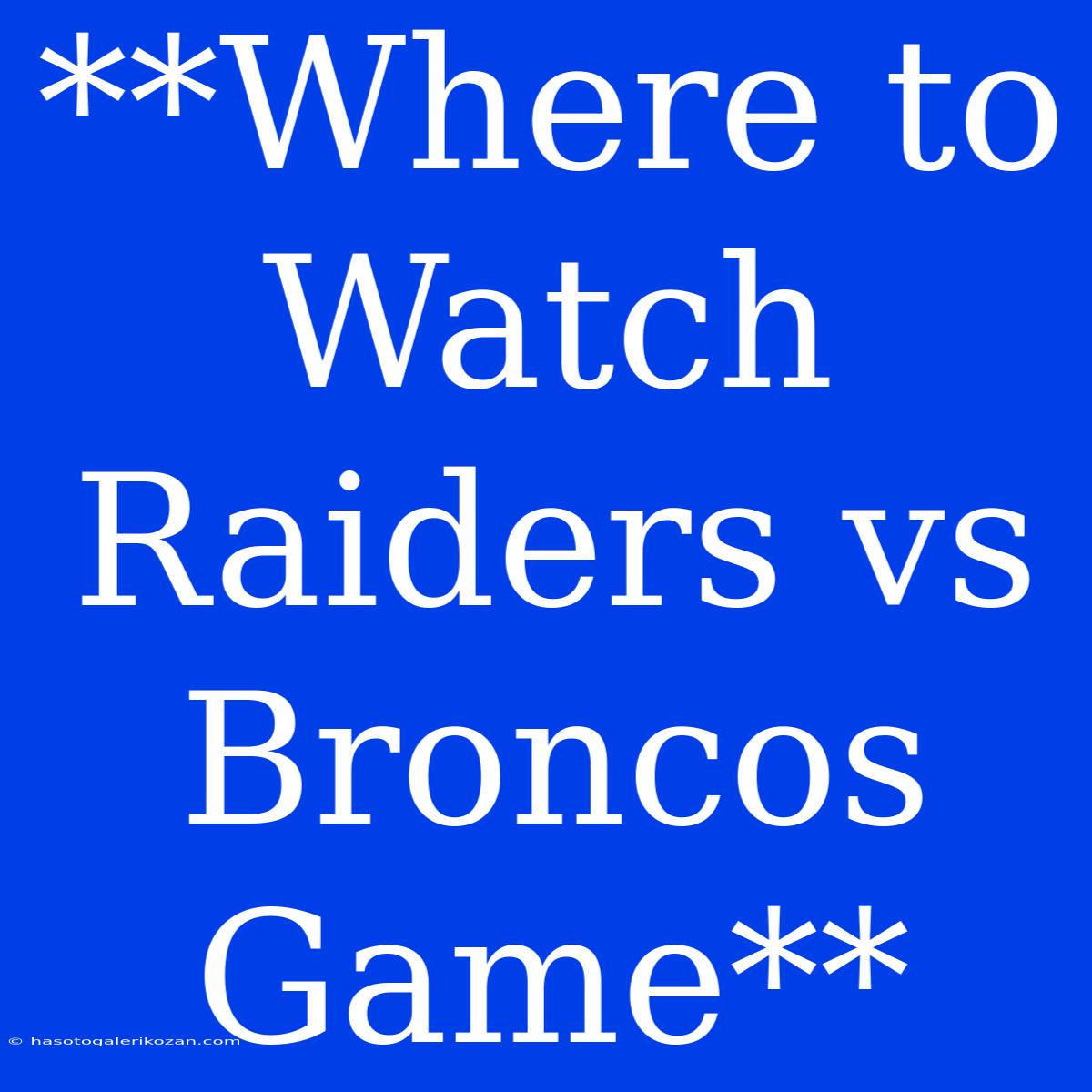 **Where To Watch Raiders Vs Broncos Game**