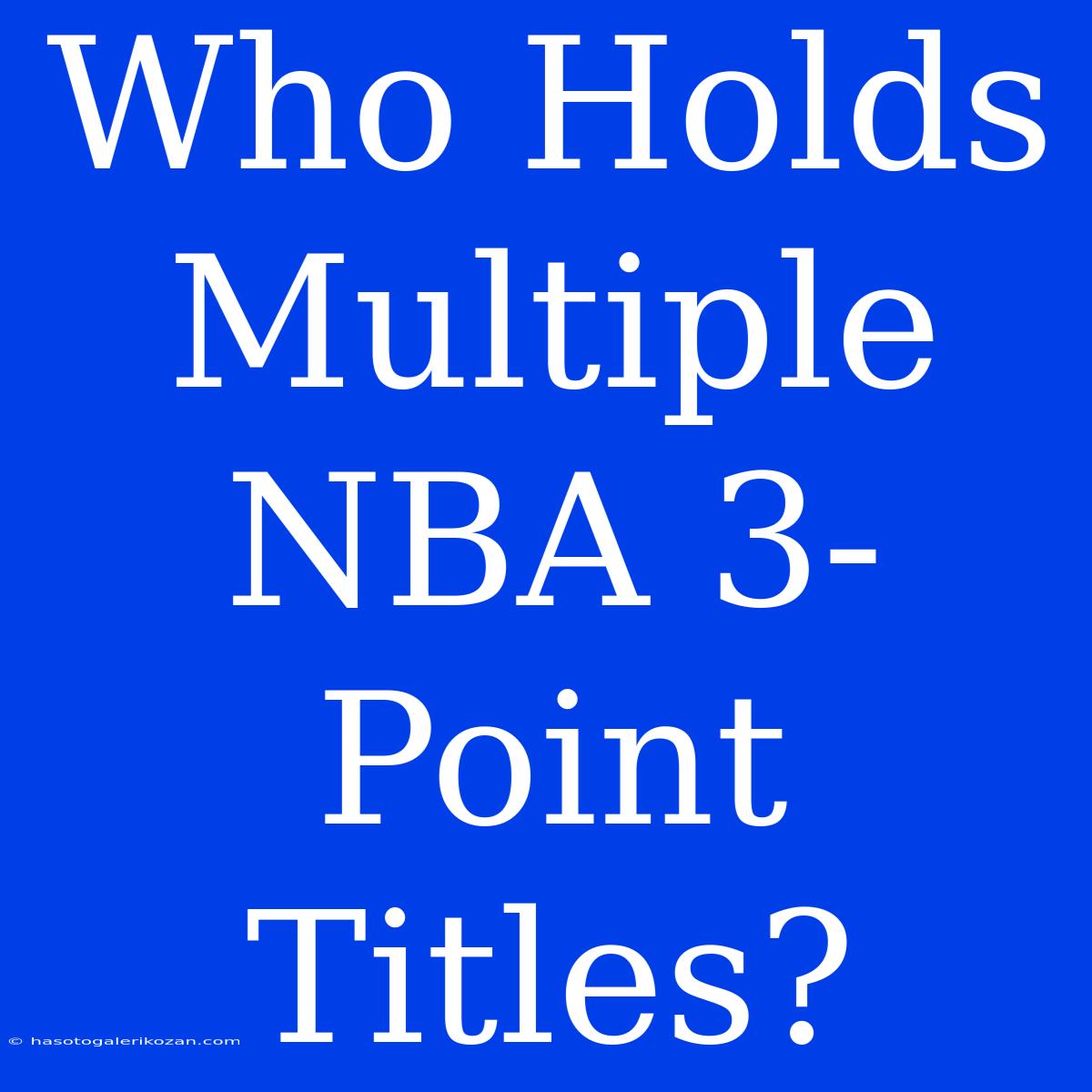 Who Holds Multiple NBA 3-Point Titles?