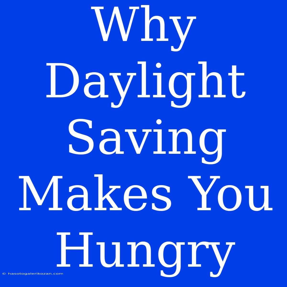 Why Daylight Saving Makes You Hungry