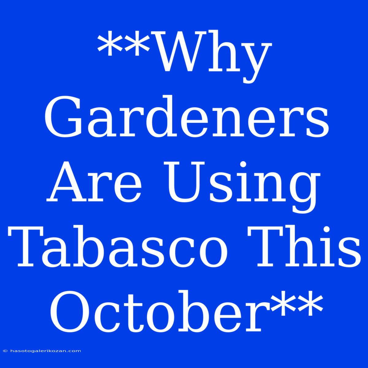 **Why Gardeners Are Using Tabasco This October**