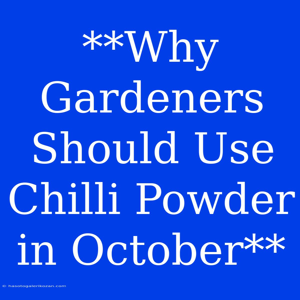 **Why Gardeners Should Use Chilli Powder In October**