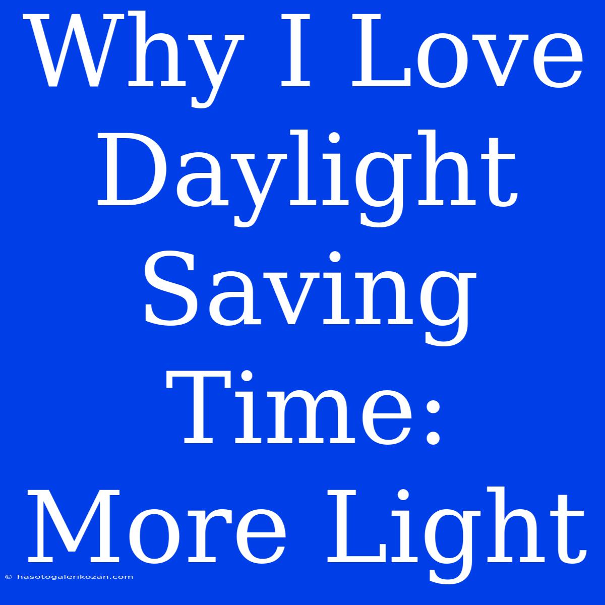 Why I Love Daylight Saving Time:  More Light