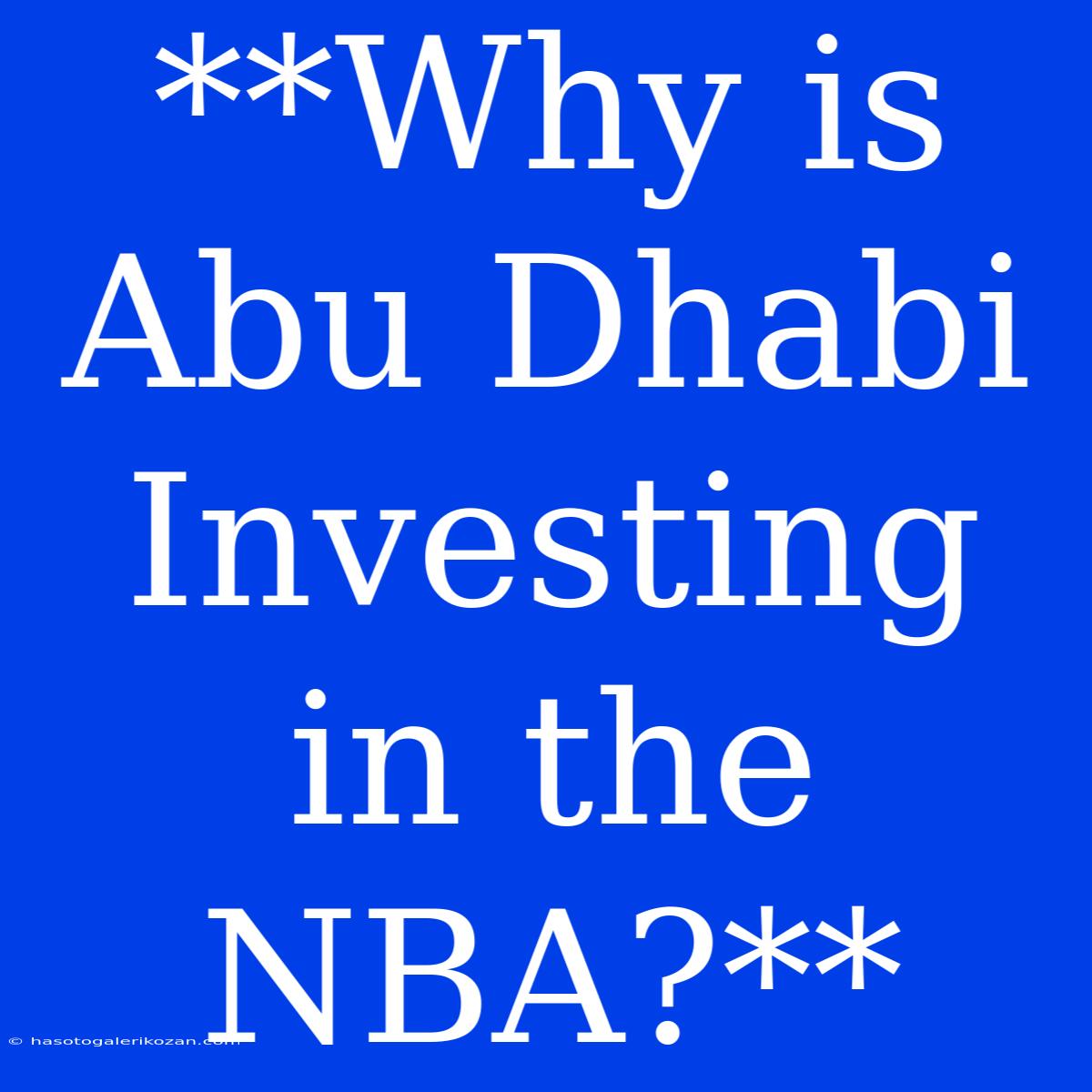 **Why Is Abu Dhabi Investing In The NBA?**