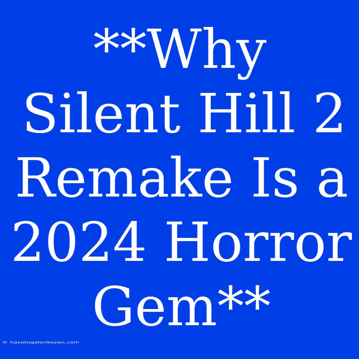 **Why Silent Hill 2 Remake Is A 2024 Horror Gem**