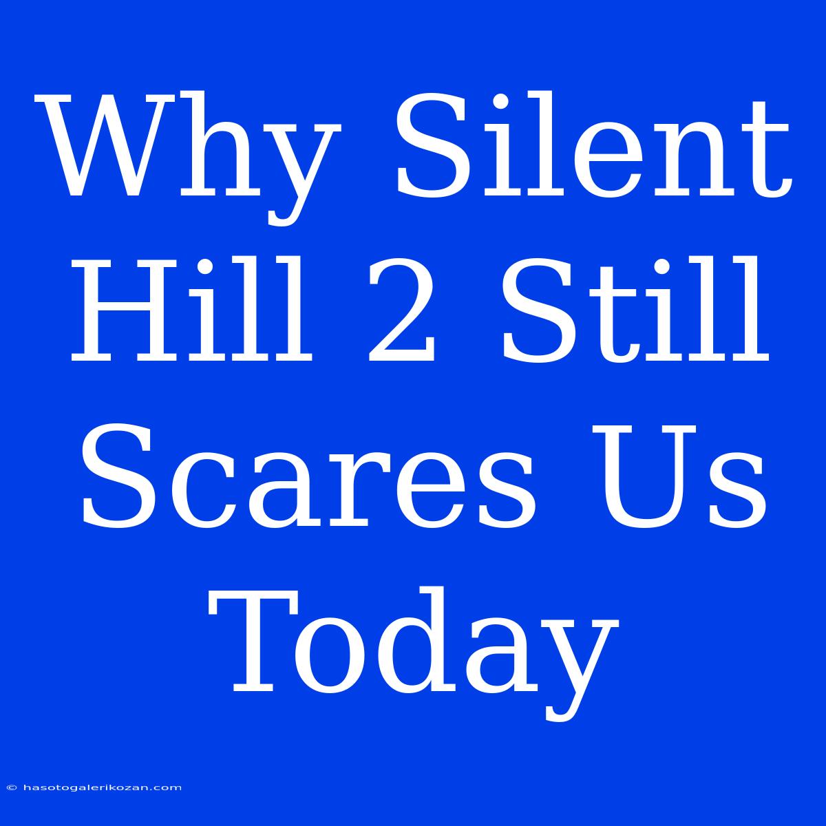 Why Silent Hill 2 Still Scares Us Today