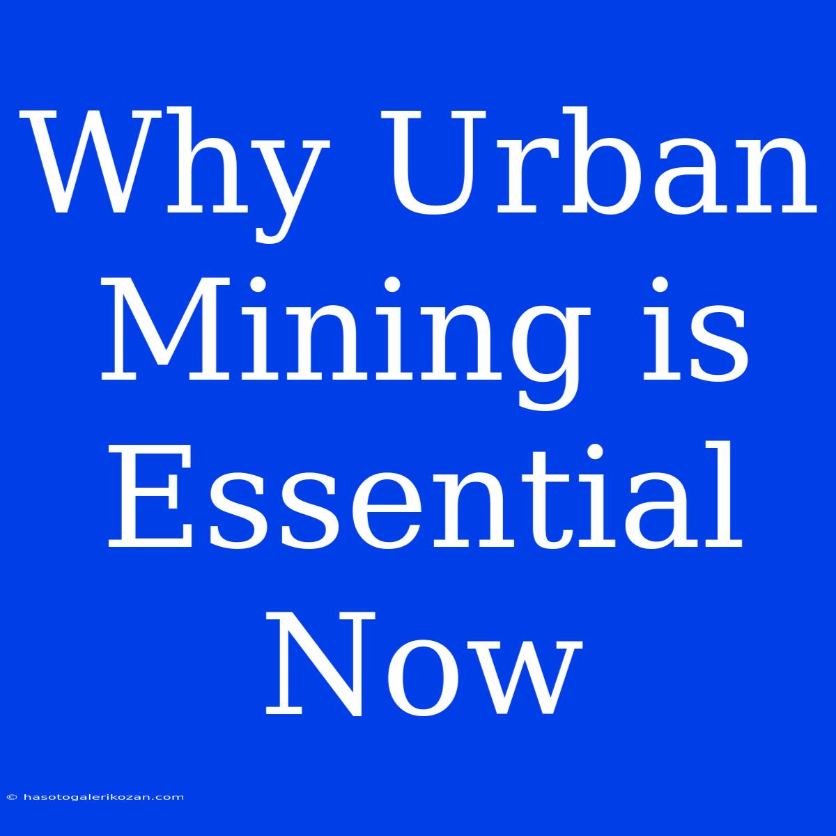 Why Urban Mining Is Essential Now