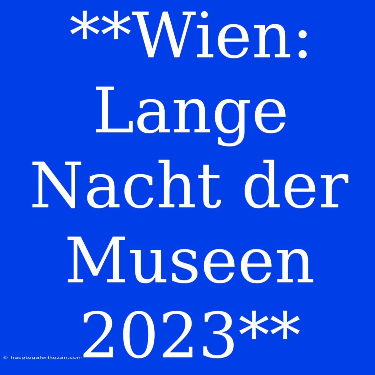 **Wien: Lange Nacht Der Museen 2023**