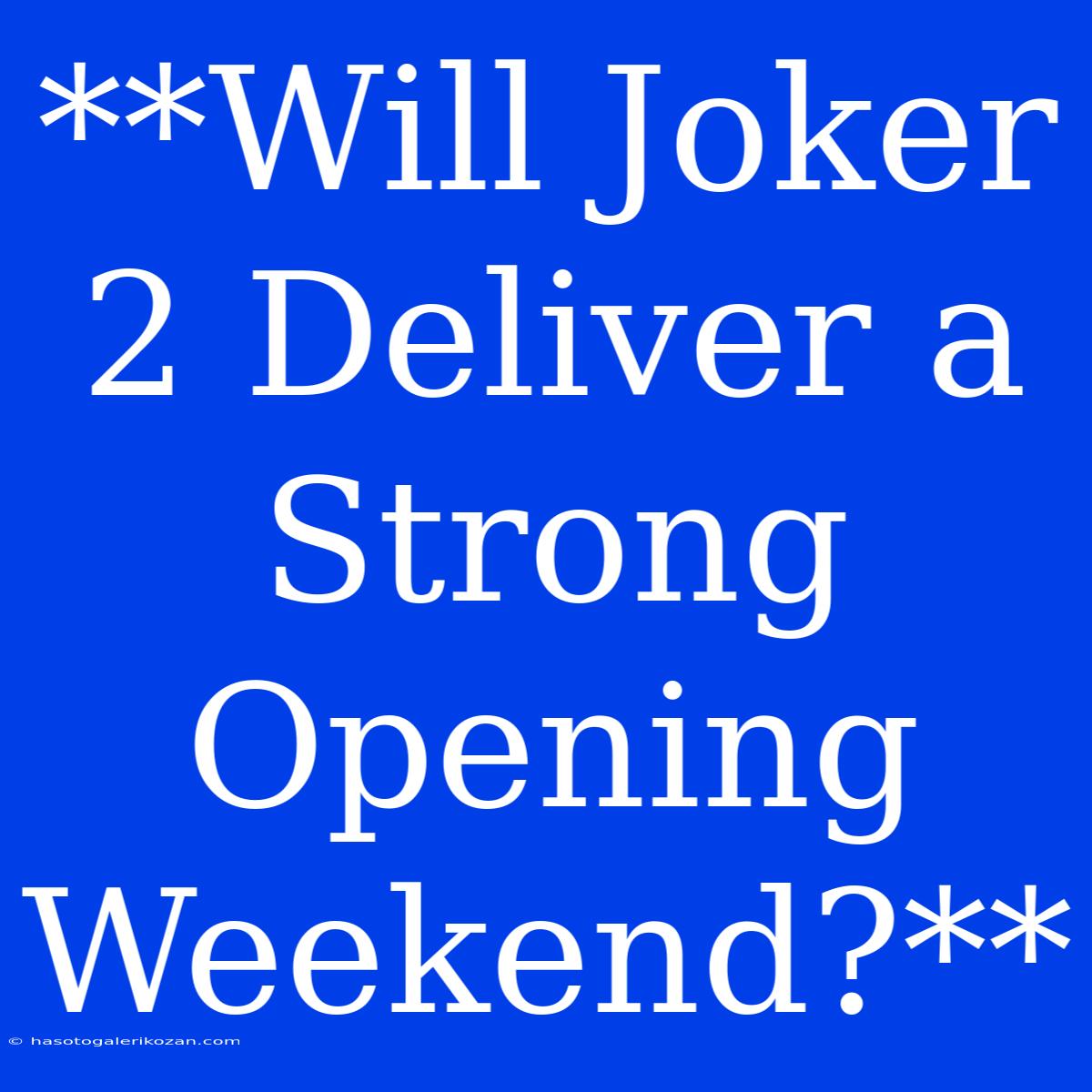 **Will Joker 2 Deliver A Strong Opening Weekend?**