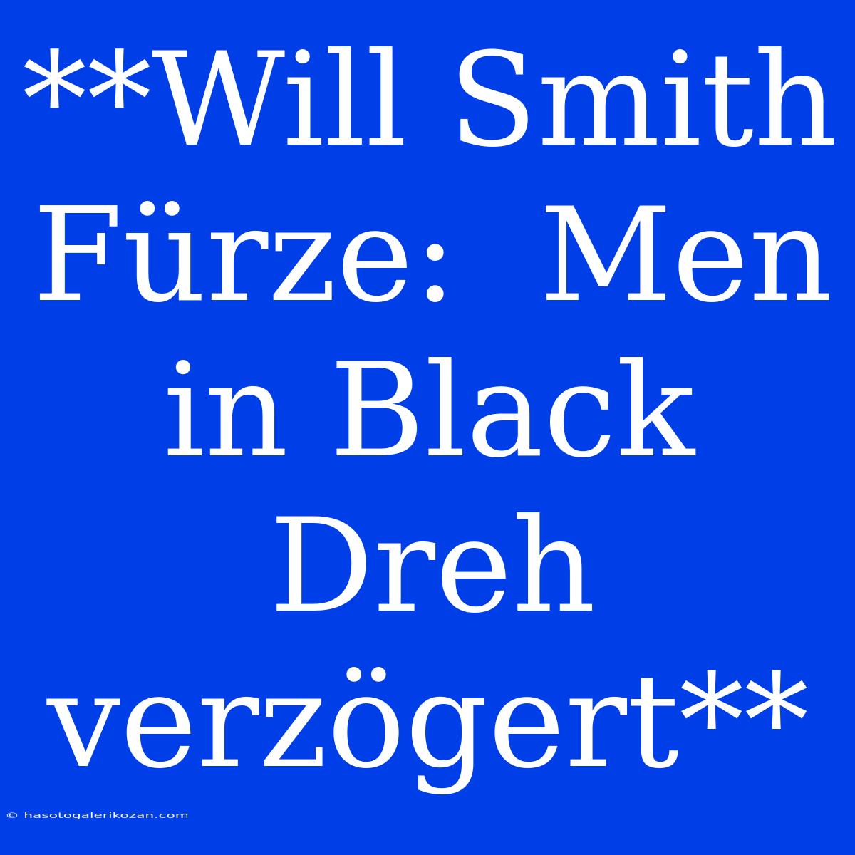 **Will Smith Fürze:  Men In Black Dreh Verzögert**