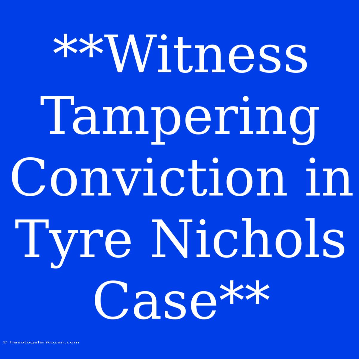 **Witness Tampering Conviction In Tyre Nichols Case**