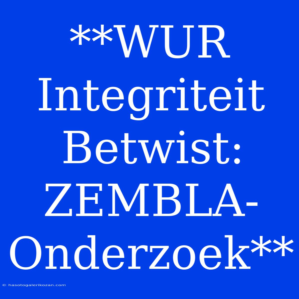 **WUR Integriteit Betwist: ZEMBLA-Onderzoek**