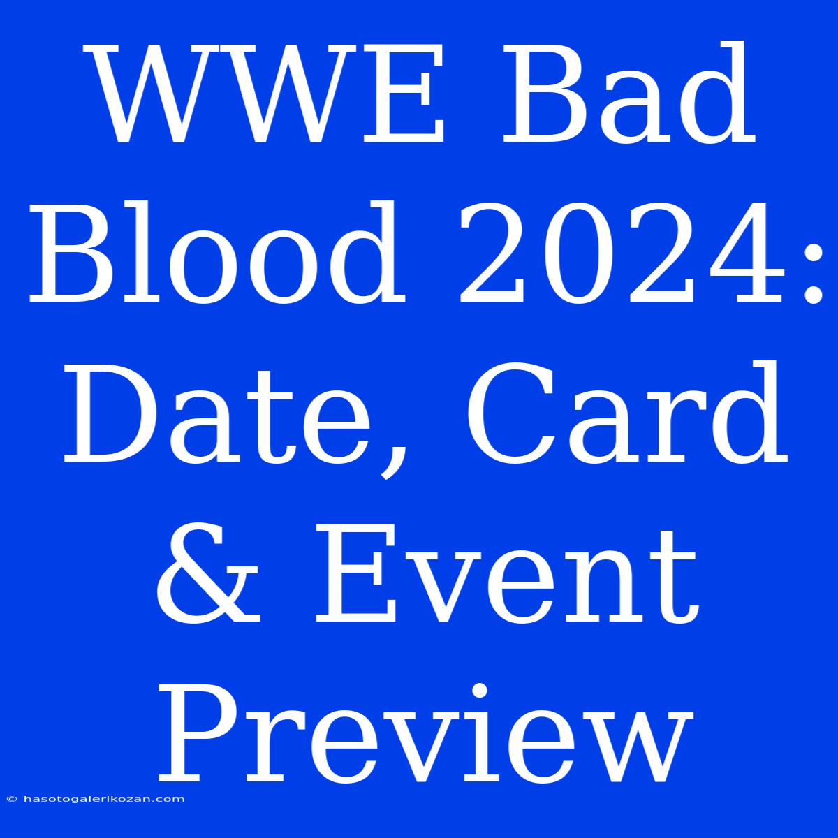 WWE Bad Blood 2024: Date, Card & Event Preview 