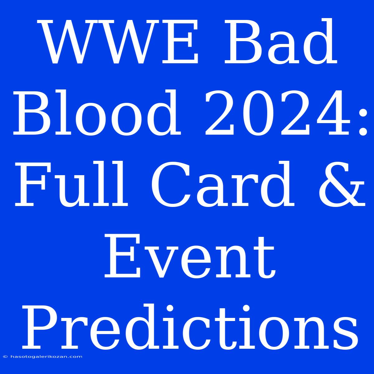 WWE Bad Blood 2024: Full Card & Event Predictions