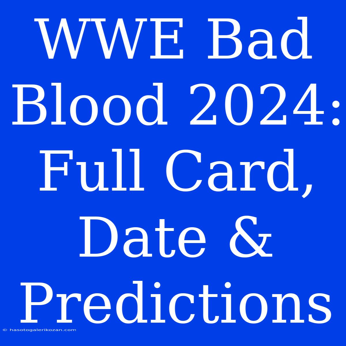 WWE Bad Blood 2024: Full Card, Date & Predictions