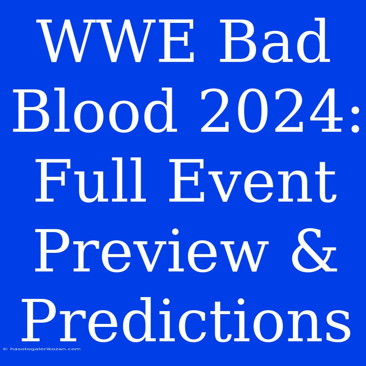 WWE Bad Blood 2024: Full Event Preview & Predictions