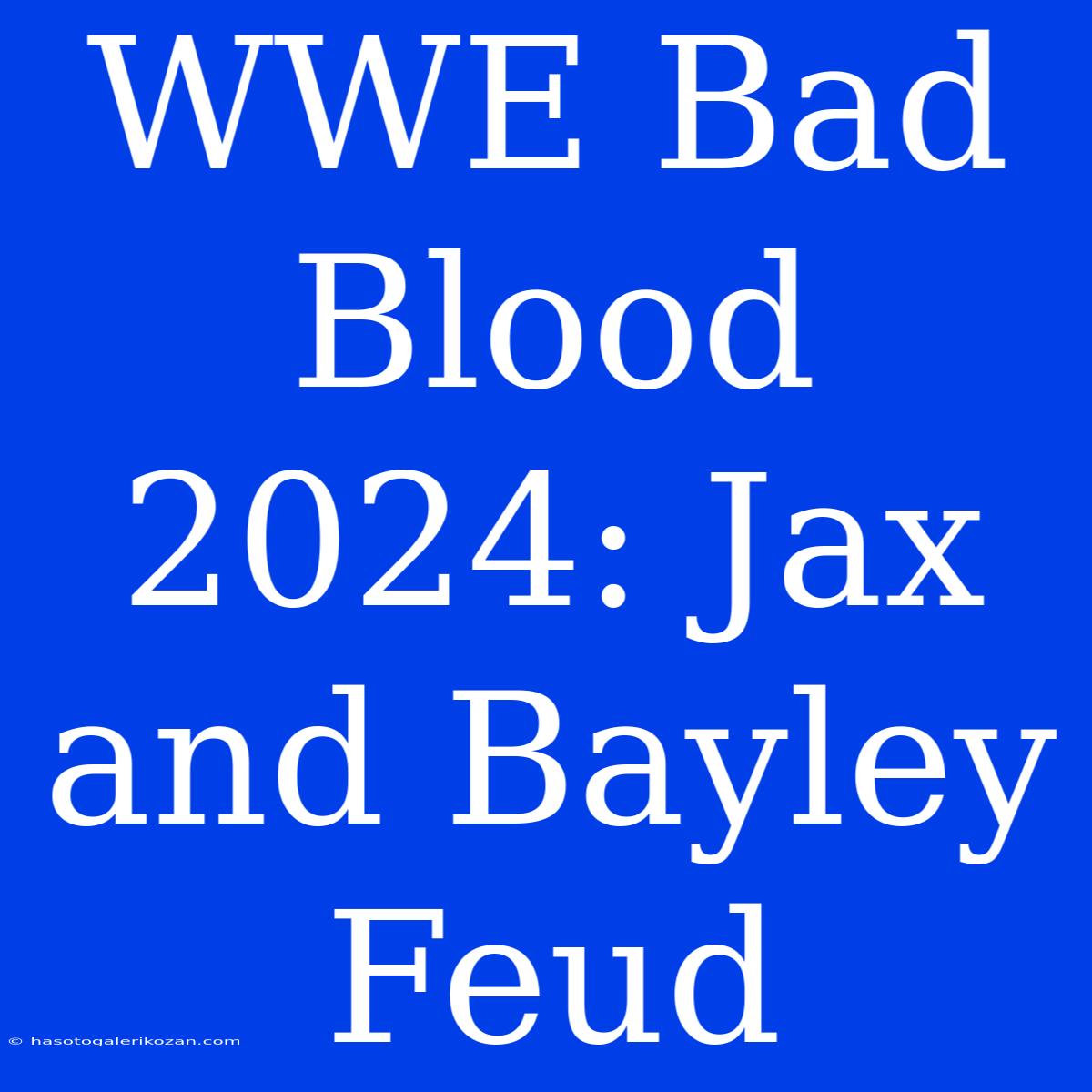 WWE Bad Blood 2024: Jax And Bayley Feud