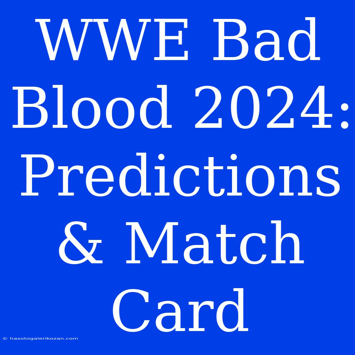 WWE Bad Blood 2024: Predictions & Match Card