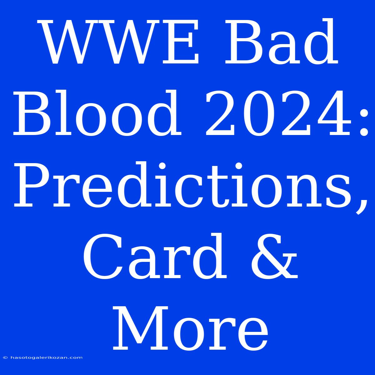 WWE Bad Blood 2024: Predictions, Card & More