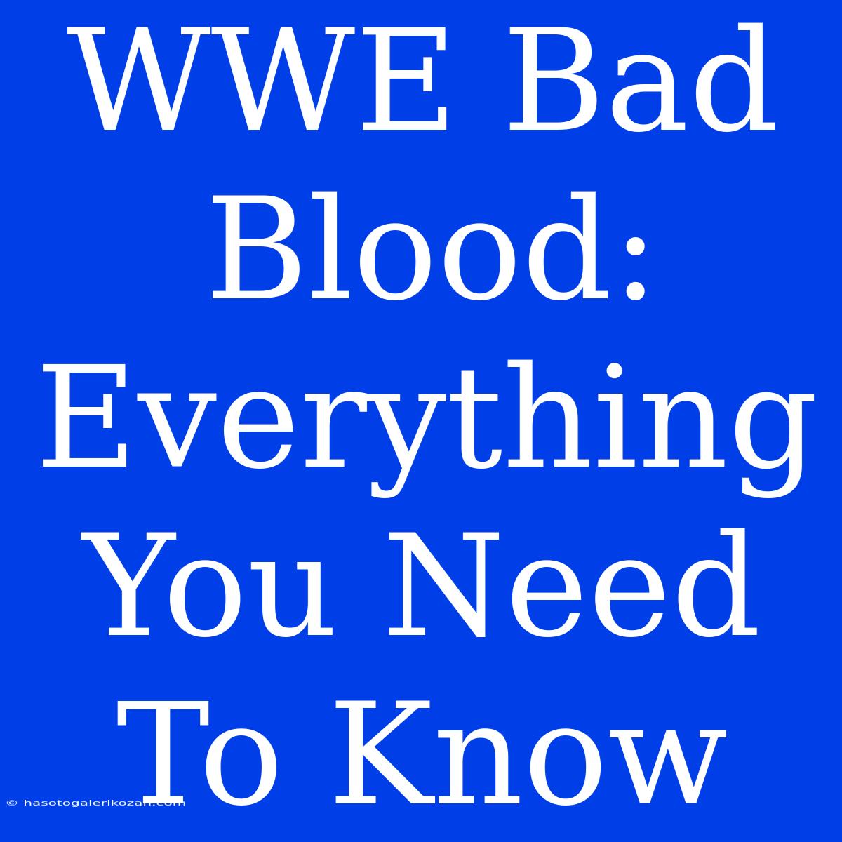 WWE Bad Blood: Everything You Need To Know