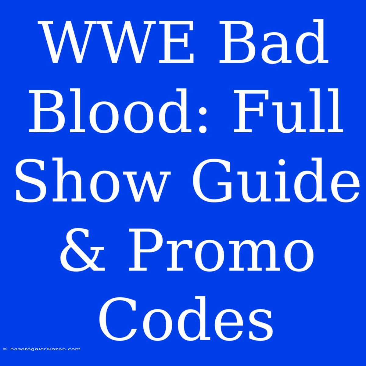 WWE Bad Blood: Full Show Guide & Promo Codes