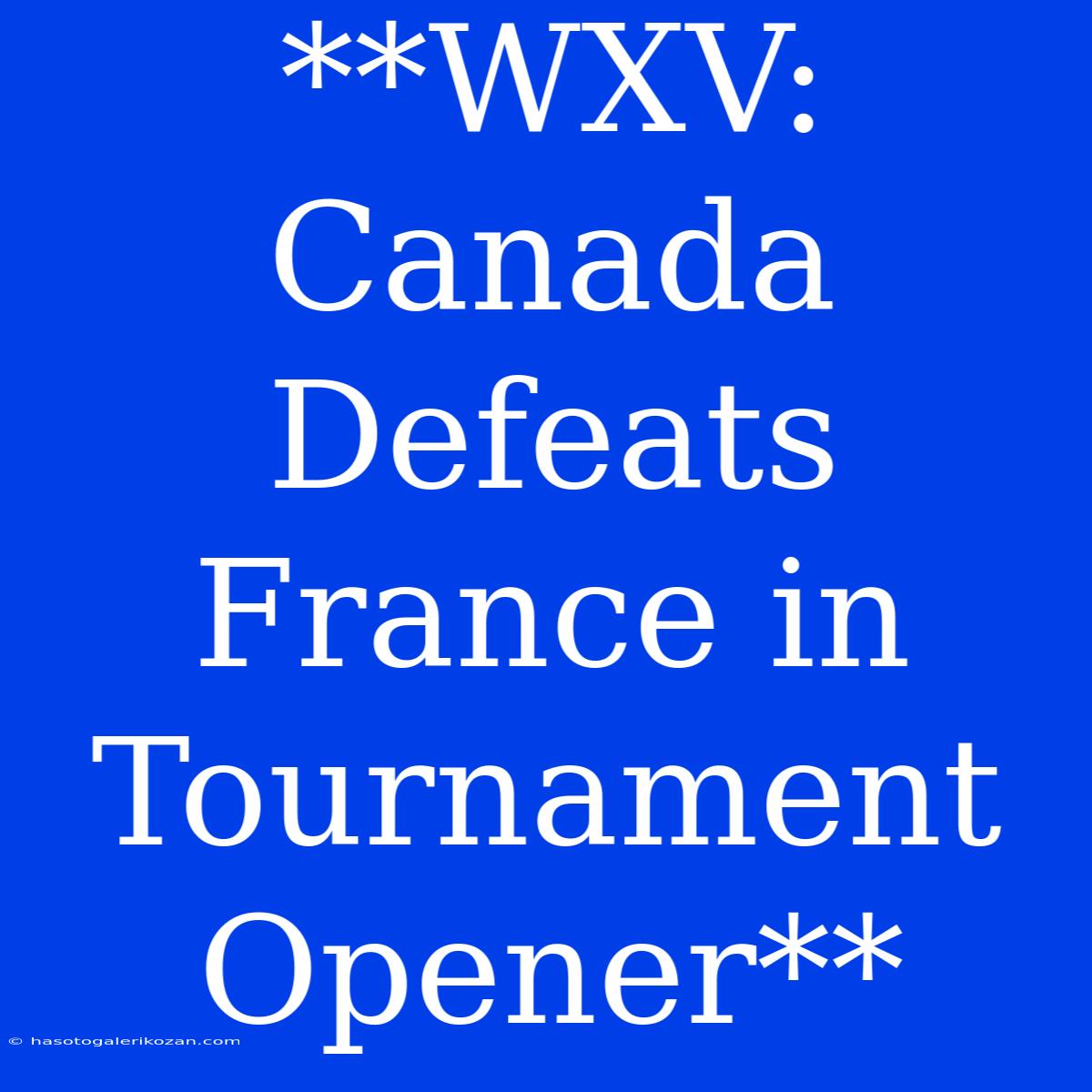 **WXV: Canada Defeats France In Tournament Opener**