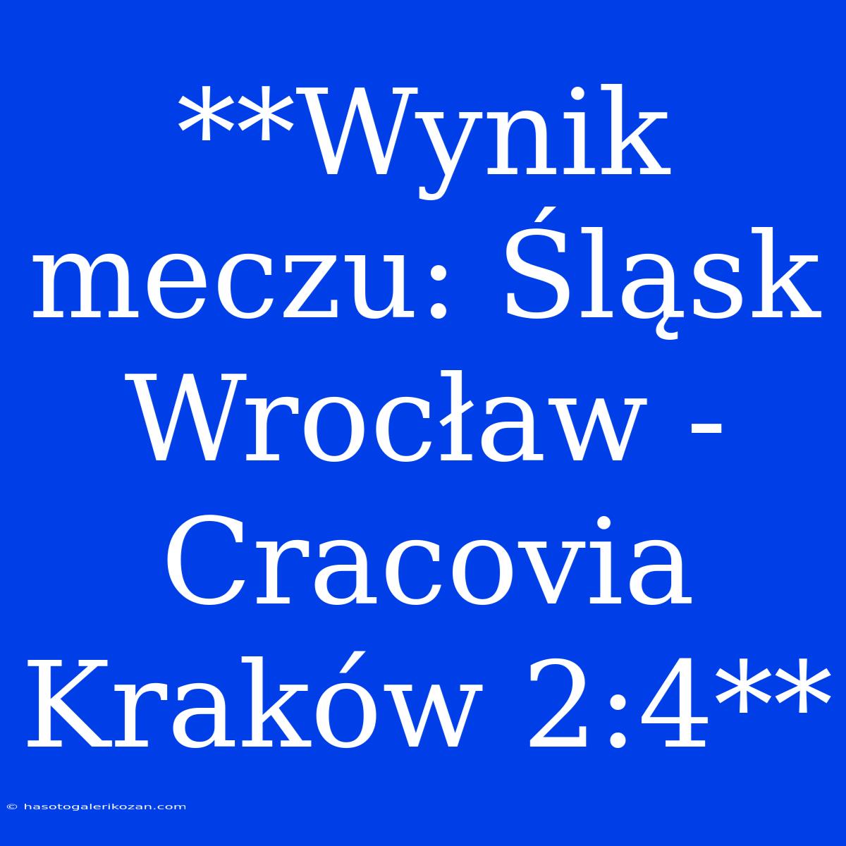 **Wynik Meczu: Śląsk Wrocław - Cracovia Kraków 2:4**