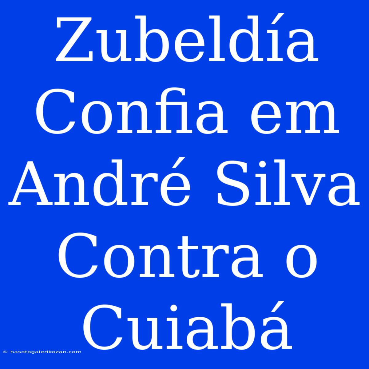 Zubeldía Confia Em André Silva Contra O Cuiabá