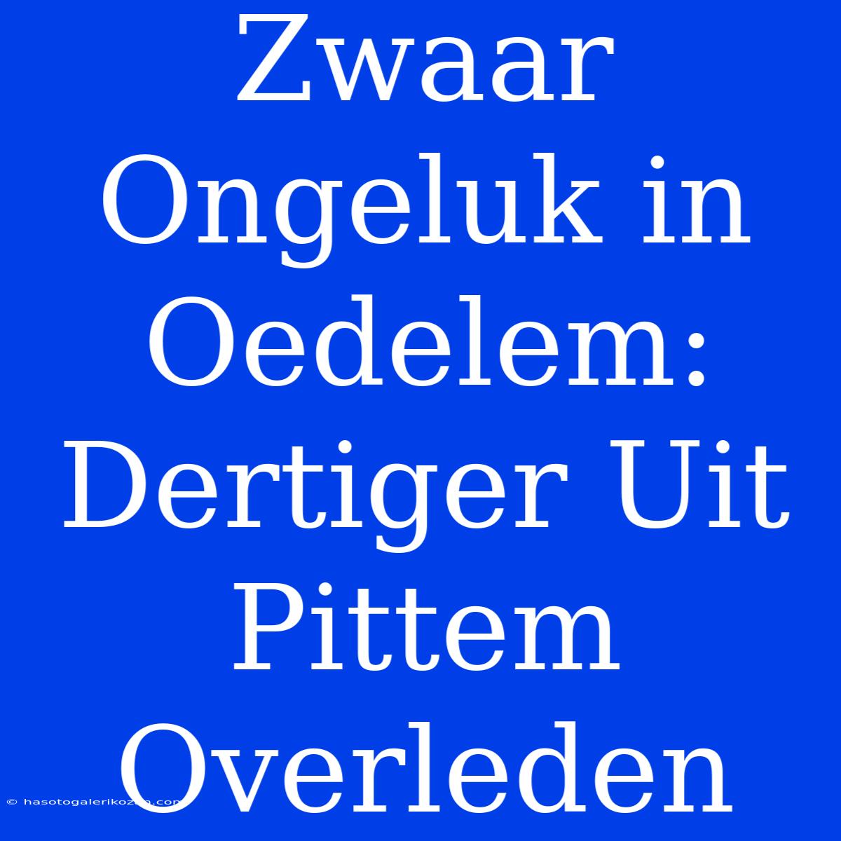 Zwaar Ongeluk In Oedelem: Dertiger Uit Pittem Overleden